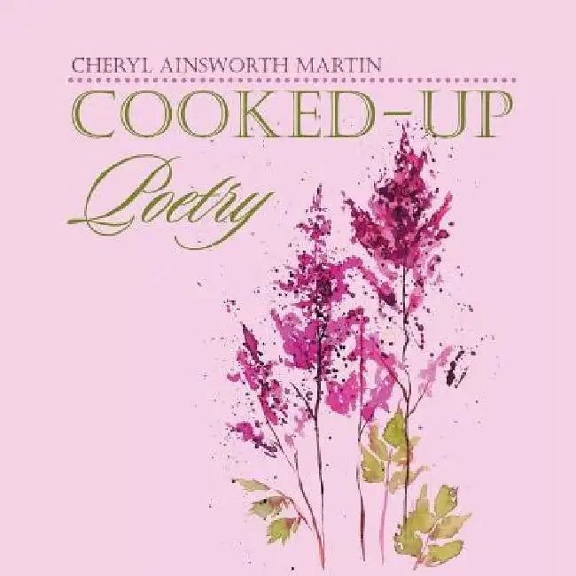 Cooked-Up Poetry by Cheryl Ainsworth Martin