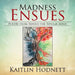 Madness Ensues: Poetry from Behind the Bipolar Mind by Kaitlin Hodnett