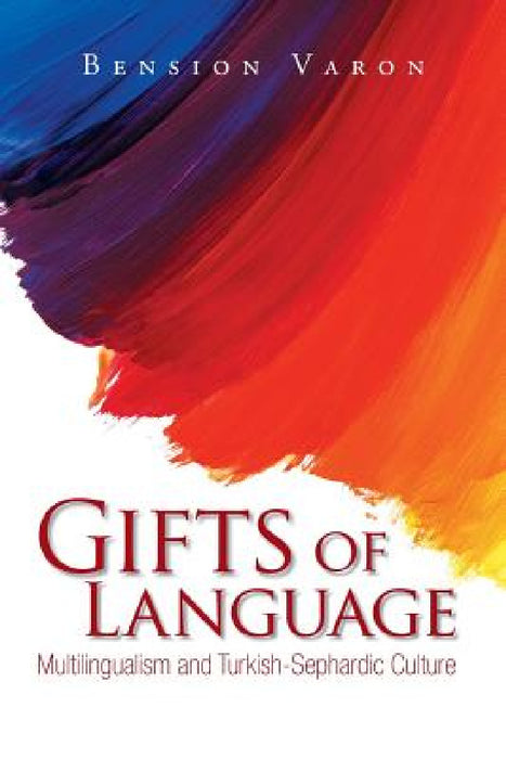 Gifts of Language: Multilingualism and Turkish-Sephardic Culture by Bension Varon