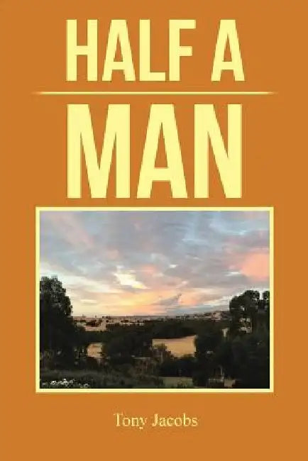 Half A Man by Tony Jacobs