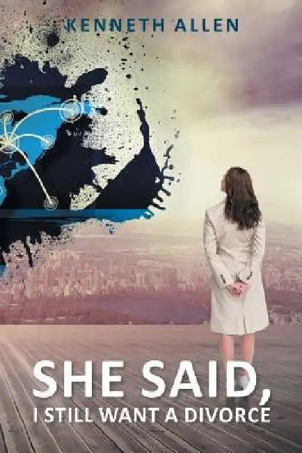 She Said, I Still Want a Divorce by Kenneth Allen