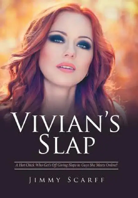 Vivian's Slap: A Hot Chick Who Get's Off Giving Slaps to Guys She Meets Online! by Jimmy Scarff