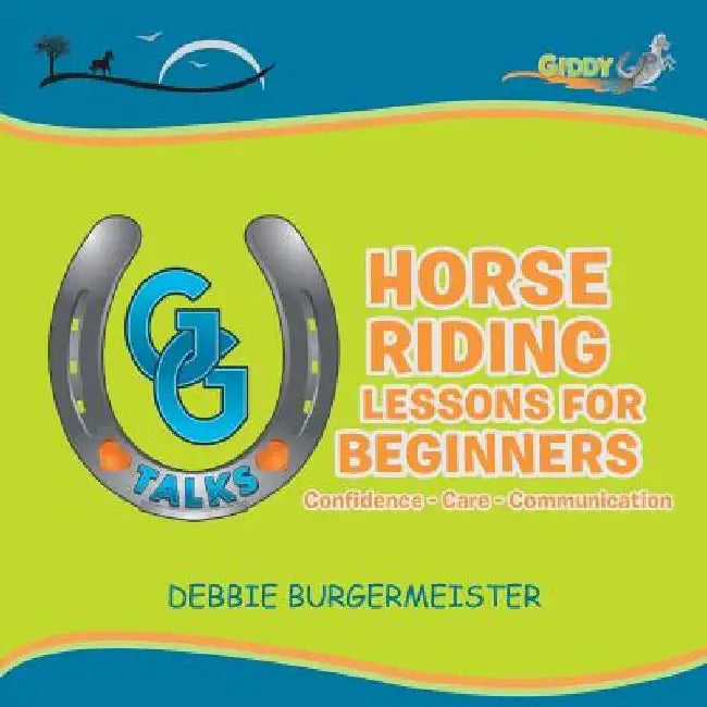 GG Talks - Horse Riding Lessons for Beginners: Confidence - Care - Communication by Debbie Burgermeister