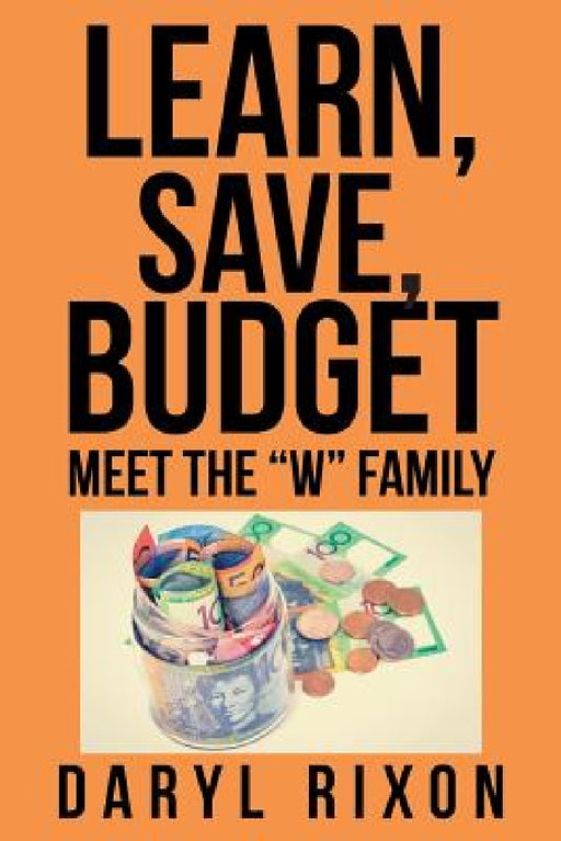 Learn, Save, Budget: Meet the "W" Family by Daryl Rixon