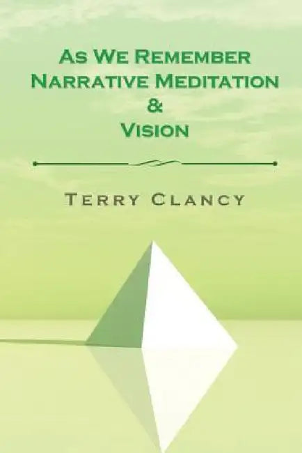 As We Remember Narrative Meditation & Vision by Terry Clancy