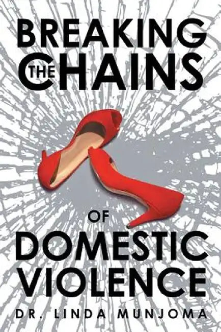 Breaking the Chains of Domestic Violence by Dr Linda Munjoma