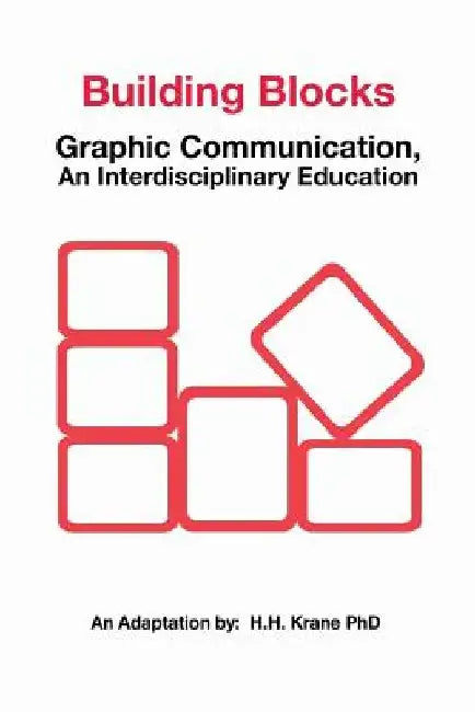 Building Blocks: Graphic Communication, asn Interdisciplinary Education by H H, PhD Krane