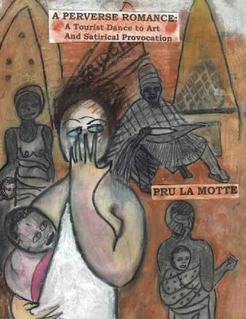 A Perverse Romance: A Tourist Dance to Art and Satirical Provocation by Pru La Motte
