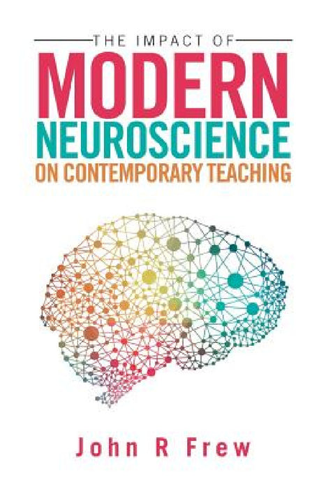 The Impact of Modern Neuroscience on Contemporary Teaching by John R. Frew