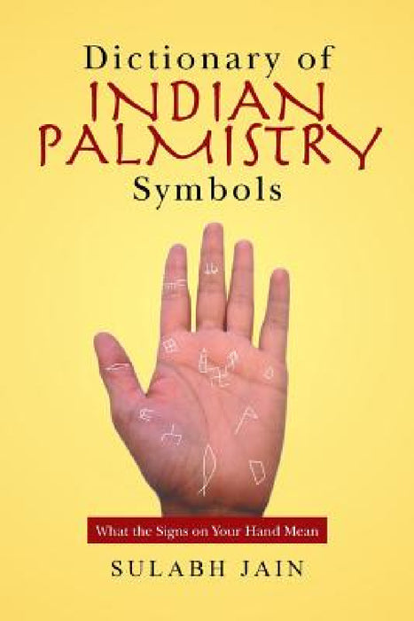 Dictionary of Indian Palmistry Symbols: What the Signs on Your Hand Mean by Sulabh Jain