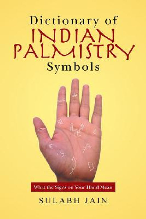 Dictionary of Indian Palmistry Symbols: What the Signs on Your Hand Mean by Sulabh Jain