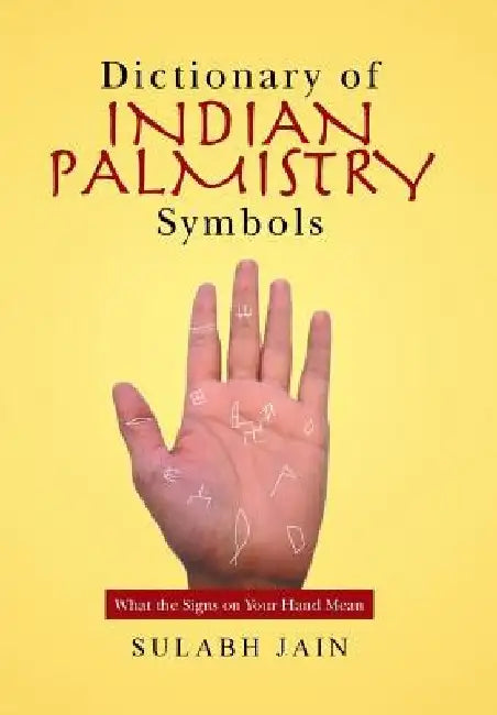 Dictionary of Indian Palmistry Symbols: What the Signs on Your Hand Mean by Sulabh Jain