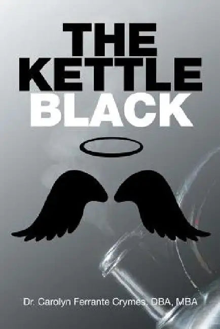 The Kettle Black by Carolyn Ferrante Crymes Dba Mba