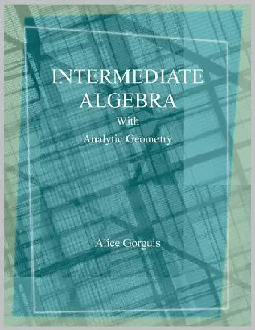 Intermediate Algebra with Analytic Geometry by Alice Gorguis