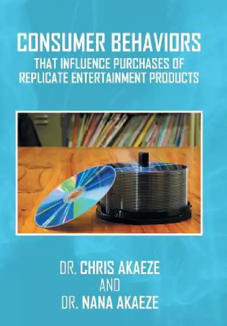 Consumer Behaviors That Influence Purchases of Replicate Entertainment Products by Dr Chris, Dr Nana