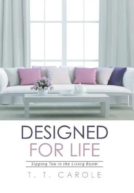 Designed for Life: Sipping Tea in the Living Room by T. T. Carole