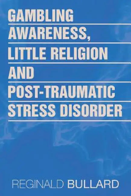 Gambling Awareness, Little Religion and Post-traumatic Stress Disorder by Reginald Bullard