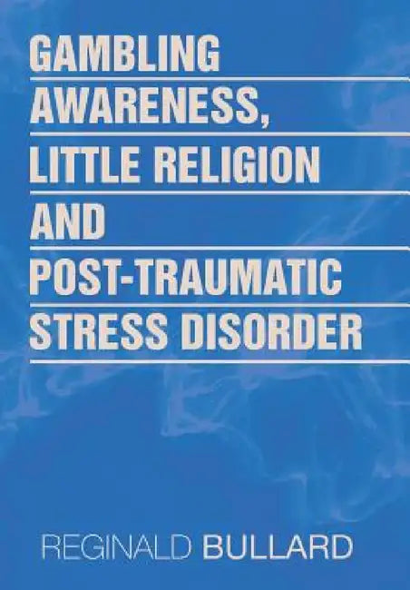 Gambling Awareness, Little Religion and Post-traumatic Stress Disorder by Reginald Bullard