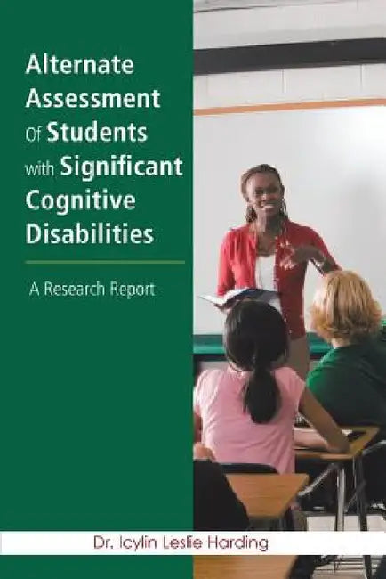 Alternate Assessment Of Students with Significant Cognitive Disabilities: A Research Report by Icylin Leslie Harding