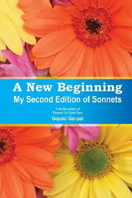A New Beginning: My Second Edition of Sonnets by Gopaul Ganpat