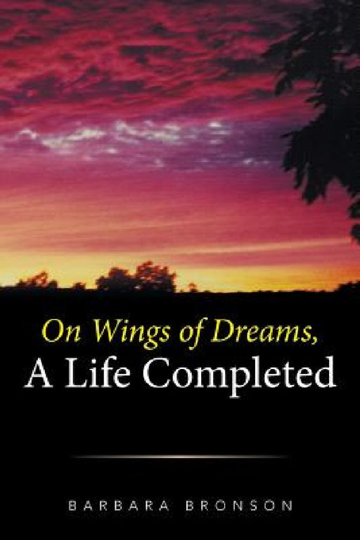 On Wings of Dreams, a Life Completed by Barbara Bronson
