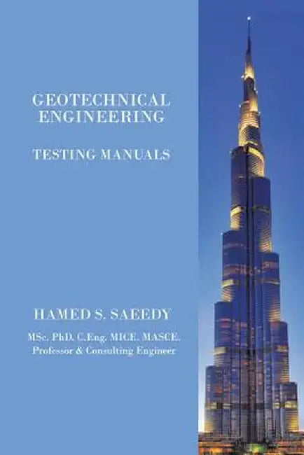 Geotechnical Engineering: Testing Manuals by Hamed S. Saeedy