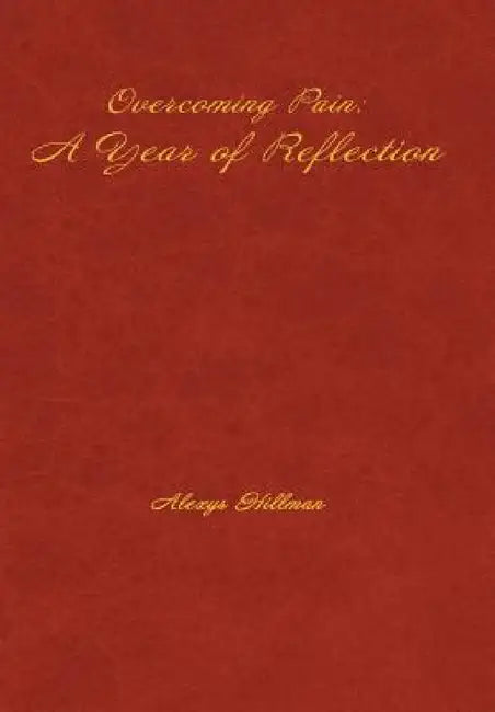Overcoming Pain: A Year of Reflection by Alexys Hillman