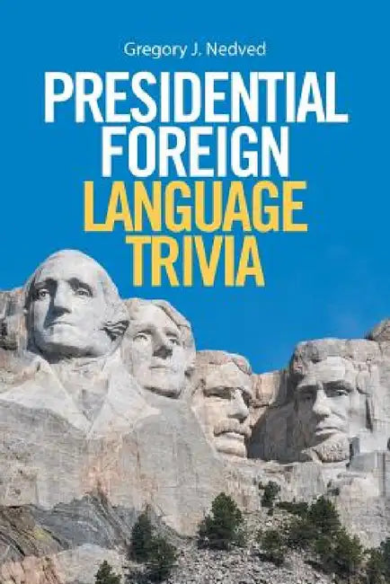 Presidential Foreign Language Trivia by Gregory J. Nedved