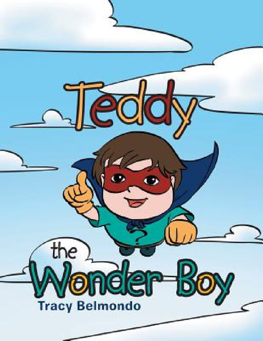 Teddy the Wonder Boy by Tracy Belmondo