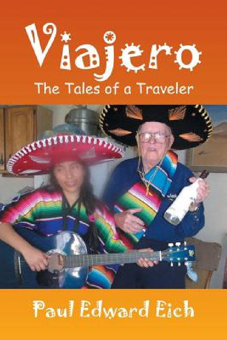 Viajero: The Tales of a Traveler by Paul Edward Eich