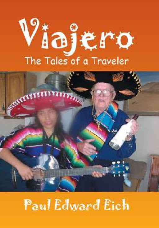 Viajero: The Tales of a Traveler by Paul Edward Eich