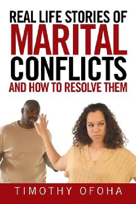 Real Life Stories of Marital Conflicts and How to Resolve Them by Timothy Ofoha