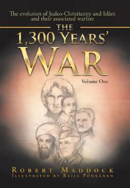 The 1,300 Years' War: Volume One by Robert Maddock