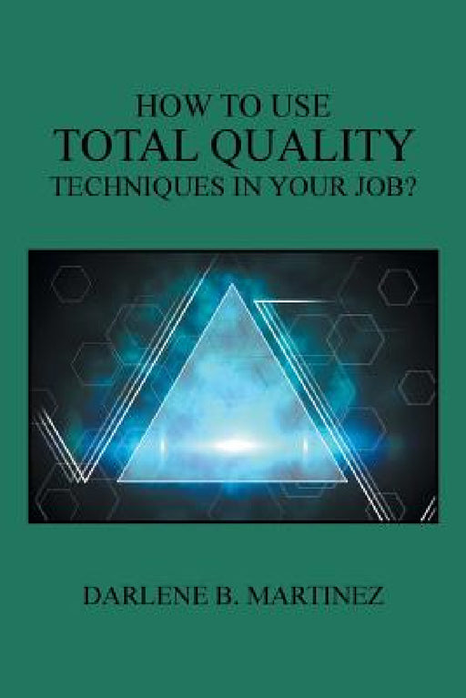 How to Use Total Quality Techniques in Your Job? by Darlene B. Martinez