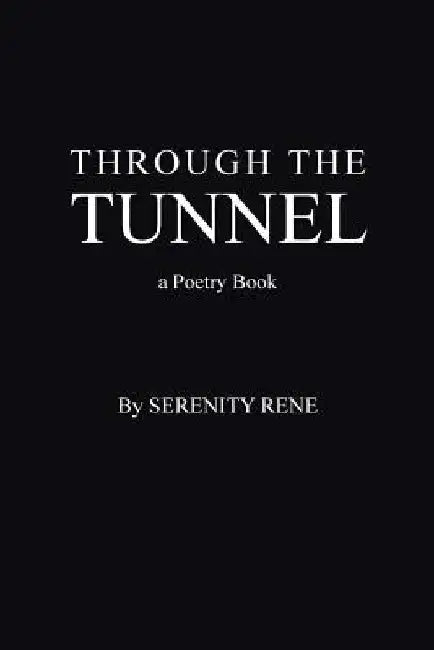 Through The Tunnel by Serenity Rene