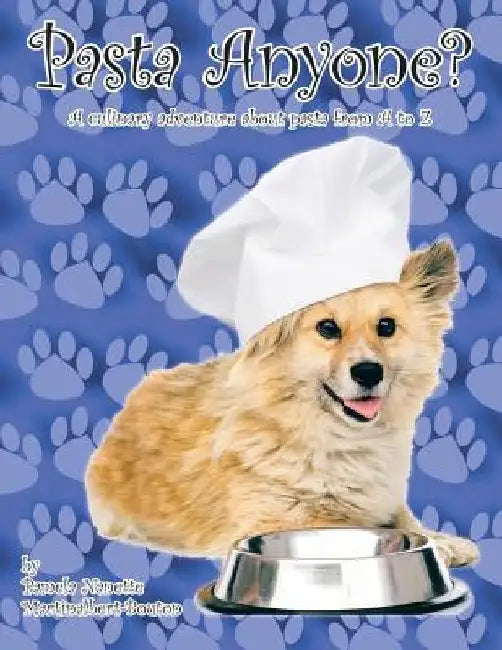 Pasta Anyone?: A culinary adventure about pasta from A to Z by Pamela Nanette Martinalbert-Bouton