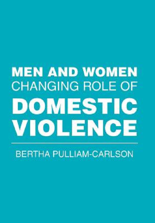 Men and Women Changing Role of Domestic Violence by Bertha Pulliam-Carlson