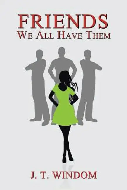 Friends: We All Have Them by J. T. Windom