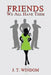 Friends: We All Have Them by J. T. Windom