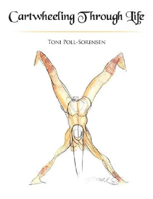 Cartwheeling Through Life by Toni Poll-Sorensen
