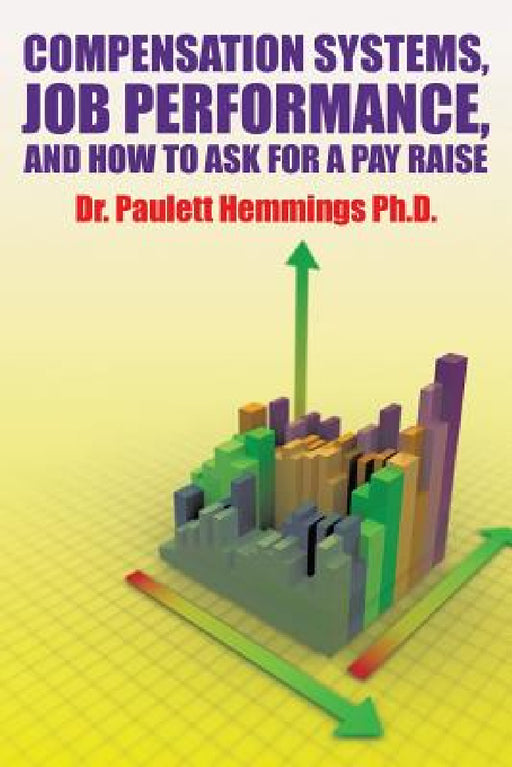 Compensation Systems, Job Performance, and How to Ask for a Pay Raise by Paulett Hemmings