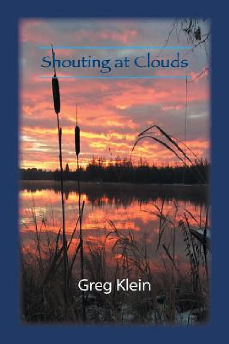 Shouting at Clouds by Greg Klein