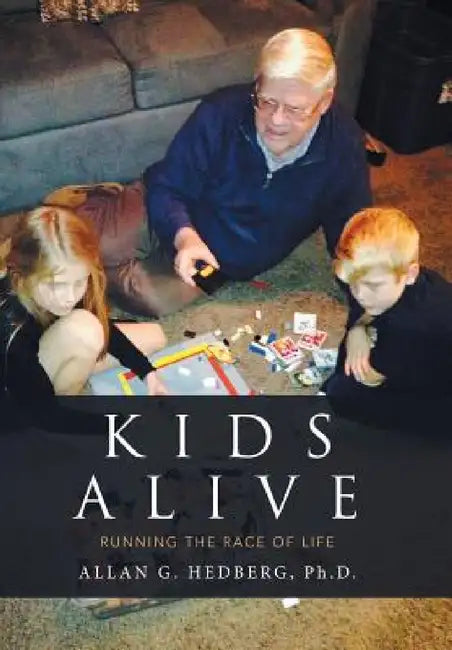 Kids Alive: Running the Race of Life by Allan G. Hedberg