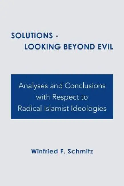 Solutions: Looking Beyond Evil by Winfried F. Schmitz