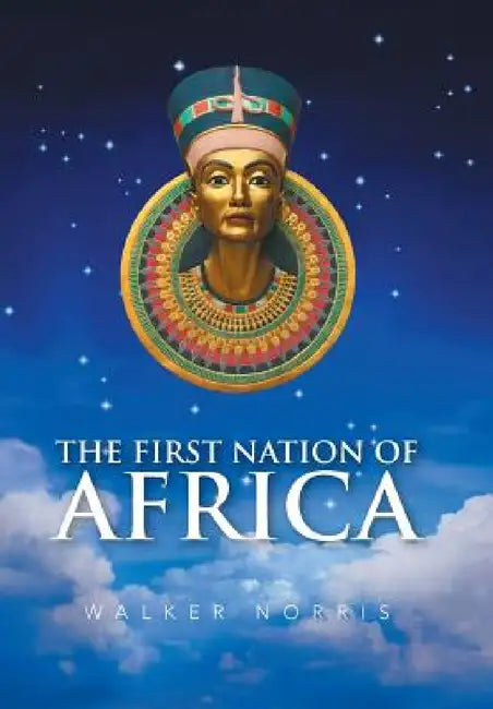 The First Nation of Africa by Norris Walker