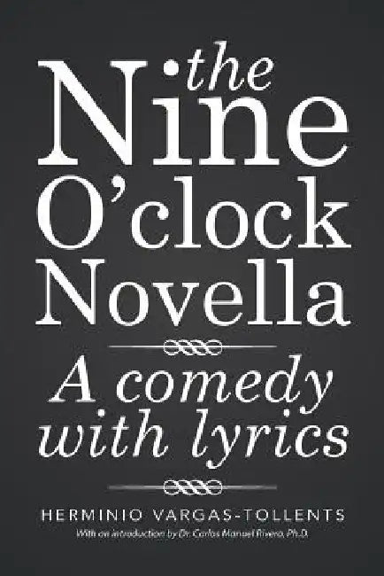 The Nine O'Clock Novella: A Comedy with Lyrics by Herminio Vargas-Tollents