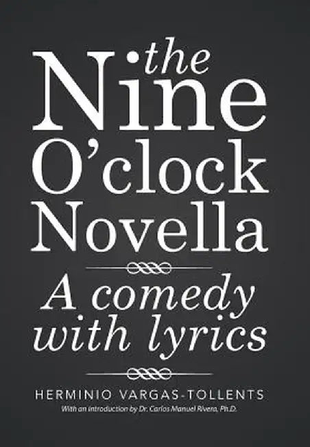 The Nine O'Clock Novella: A Comedy with Lyrics by Herminio Vargas-Tollents