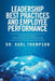 Leadership Best Practices and Employee Performance: A Phenomenological Telecommunications Industry Study by Karl Thompson