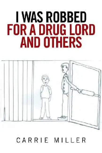 I Was Robbed for a Drug Lord and Others by Carrie Miller