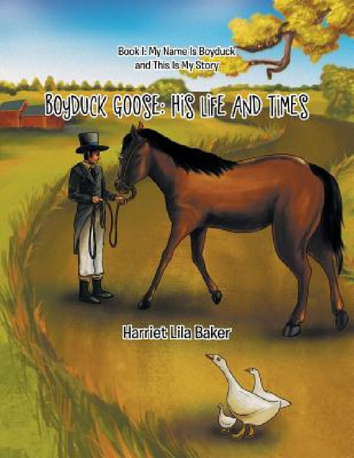 Boyduck Goose: His Life And Times by Harriet Lila Baker
